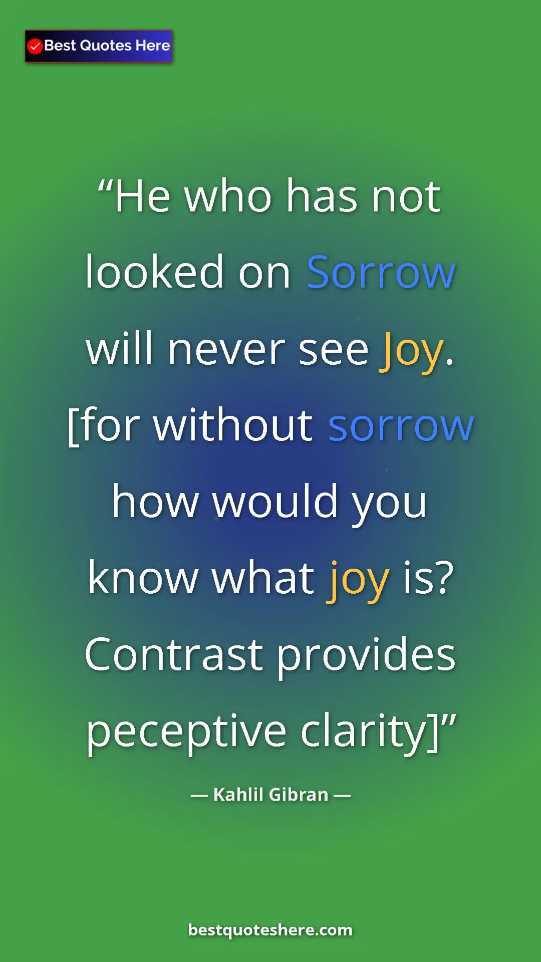 Pinterest quote poster by Kahlil Gibran: "He who has not looked on Sorrow will never see Joy. [for..."