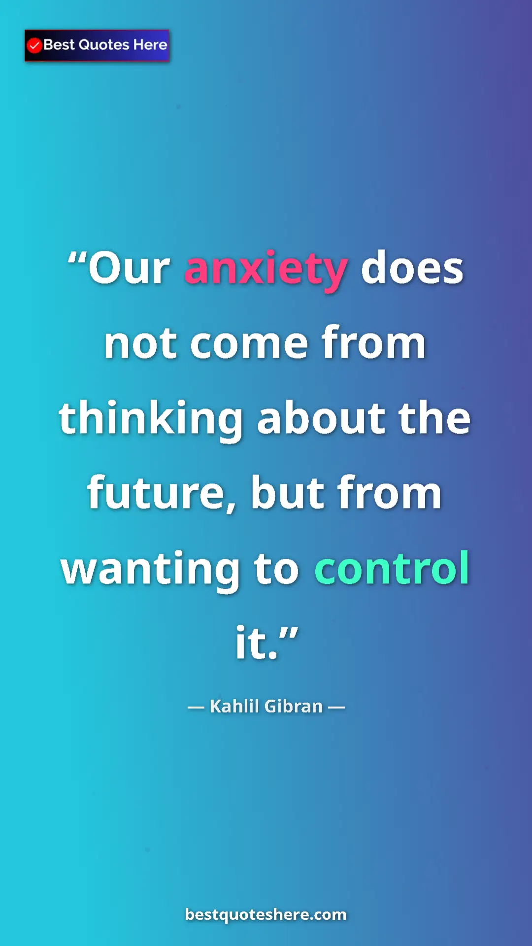 Pinterest quote poster by Kahlil Gibran: "Our anxiety does not come from thinking about the future,..."