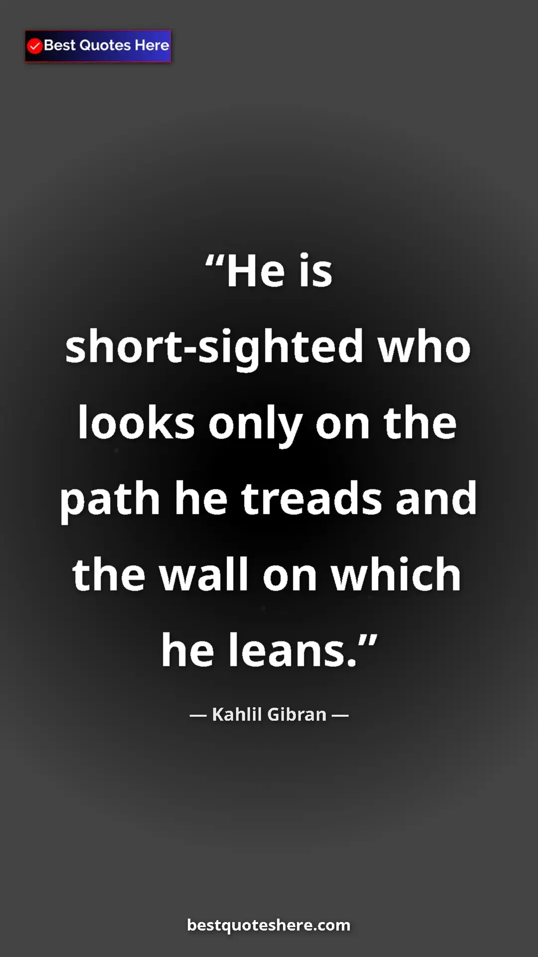 Pinterest quote poster by Kahlil Gibran: "He is short-sighted who looks only on the path he treads..."