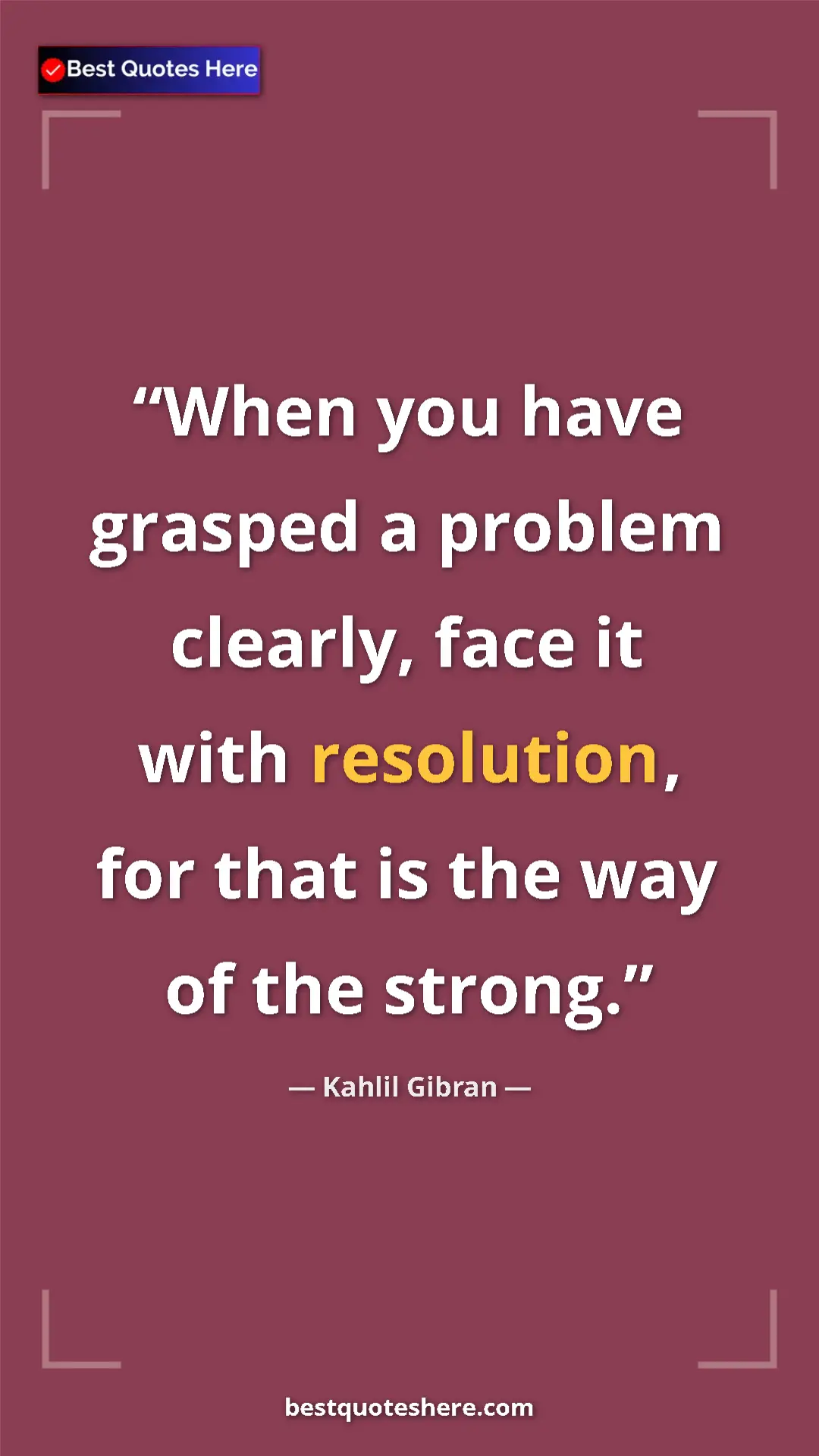Pinterest quote poster by Kahlil Gibran: "When you have grasped a problem clearly, face it with..."