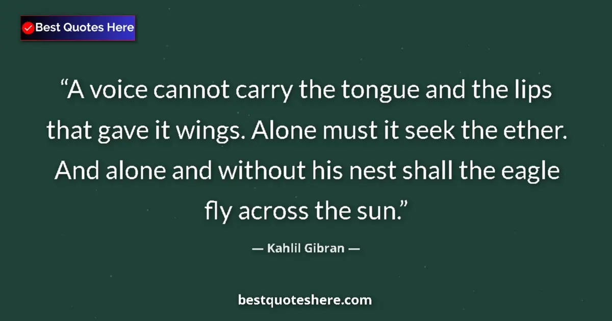 Quote by Kahlil Gibran: A voice cannot carry the tongue and the lips that