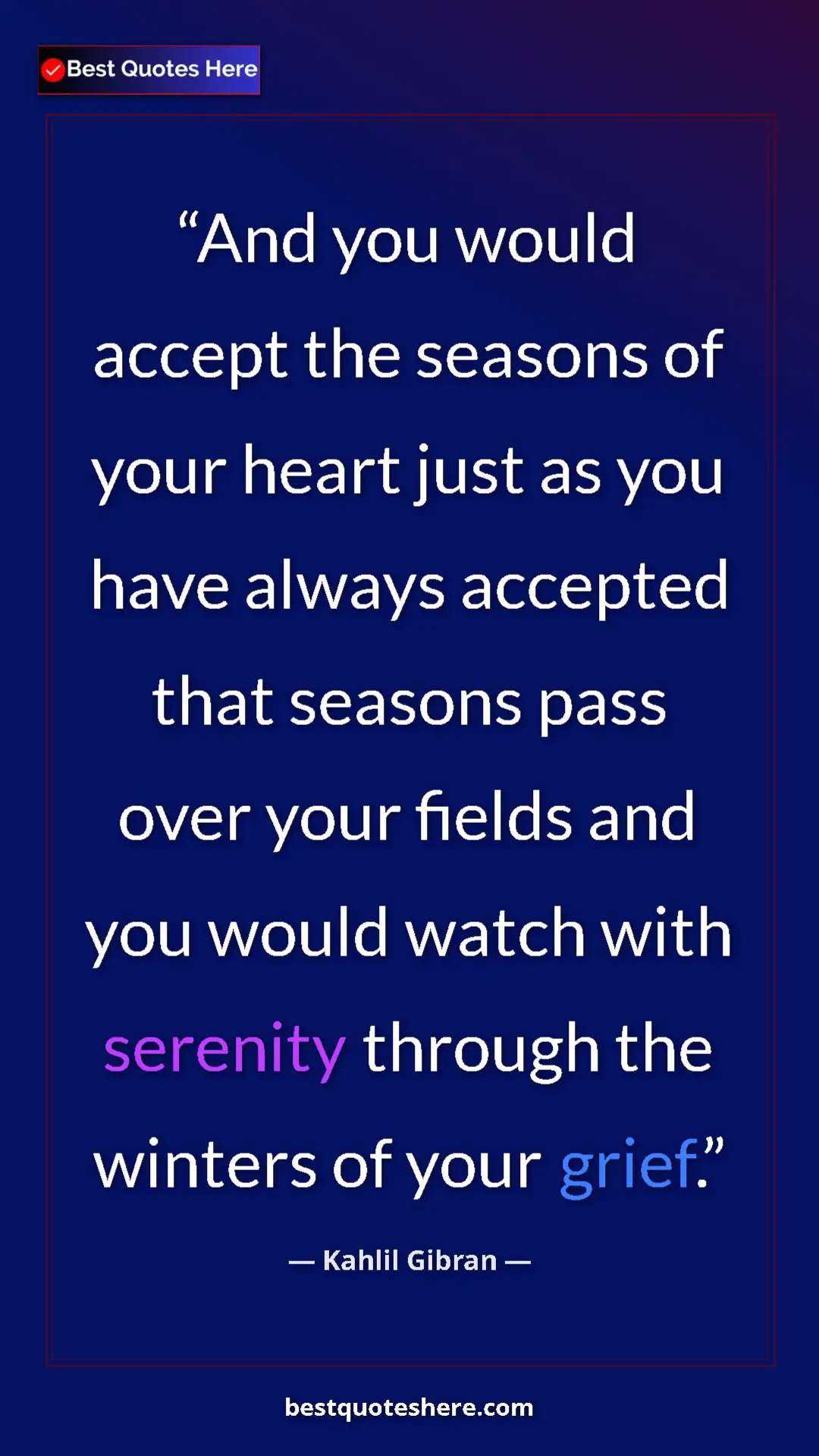 Pinterest quote poster by Kahlil Gibran: "And you would accept the seasons of your heart just as you..."