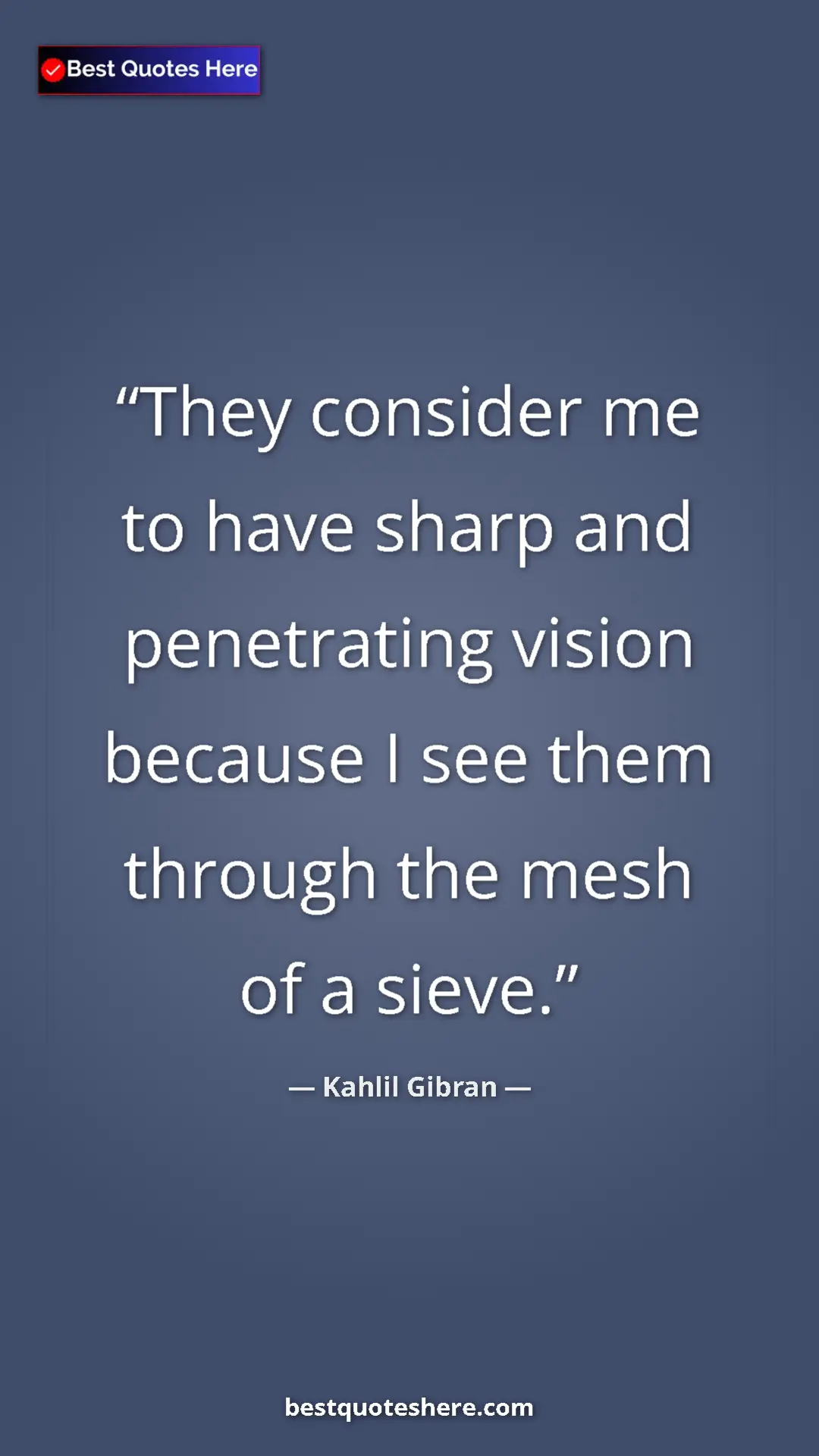 Pinterest quote poster by Kahlil Gibran: "They consider me to have sharp and penetrating vision..."