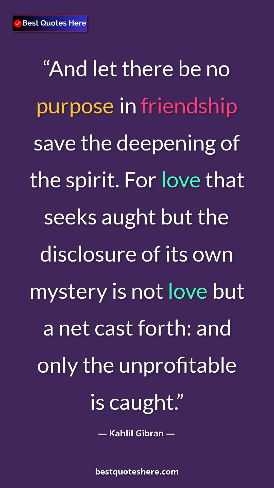 Pinterest quote poster by Kahlil Gibran: "And let there be no purpose in friendship save the..."