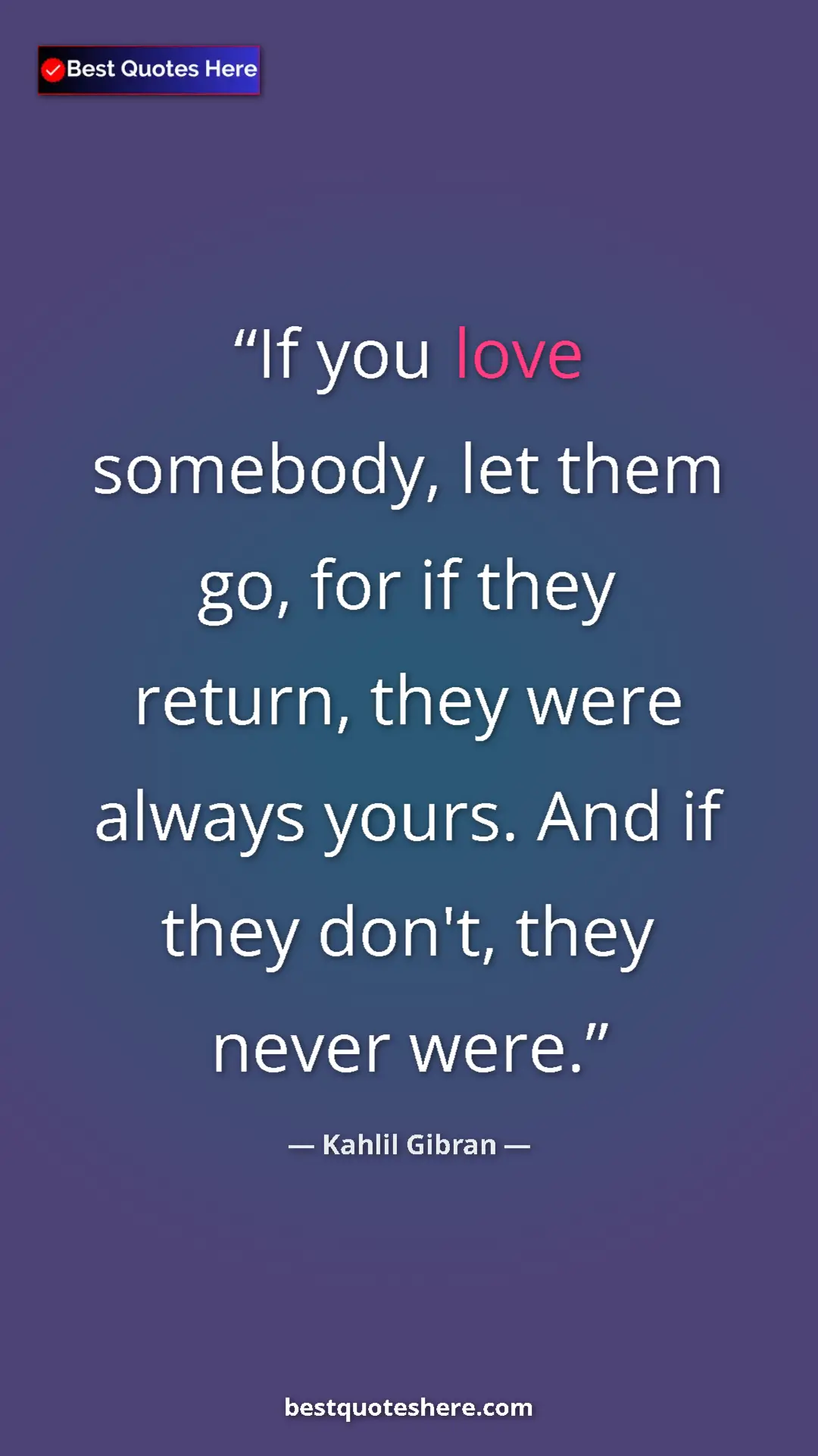 Pinterest quote poster by Kahlil Gibran: "If you love somebody, let them go, for if they return, they..."