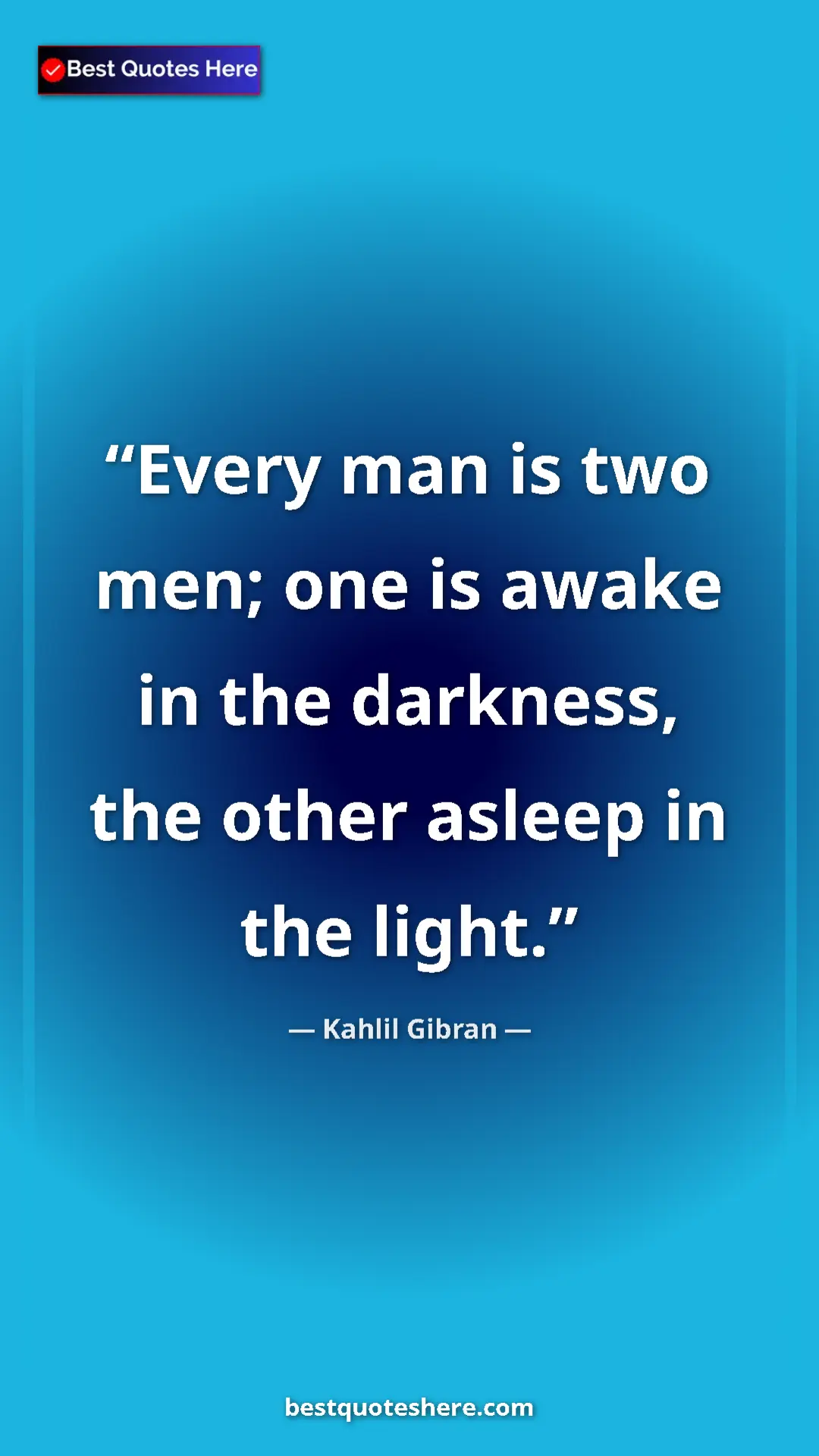 Pinterest quote poster by Kahlil Gibran: "Every man is two men; one is awake in the darkness, the..."