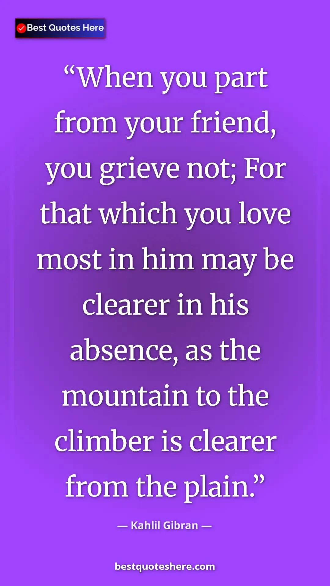 Pinterest quote poster by Kahlil Gibran: "When you part from your friend, you grieve not; For that..."
