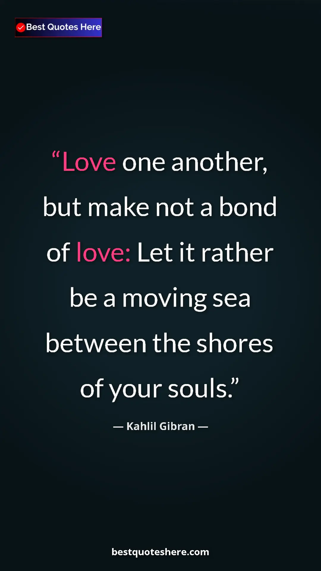 Pinterest quote poster by Kahlil Gibran: "Love one another, but make not a bond of love: Let it..."