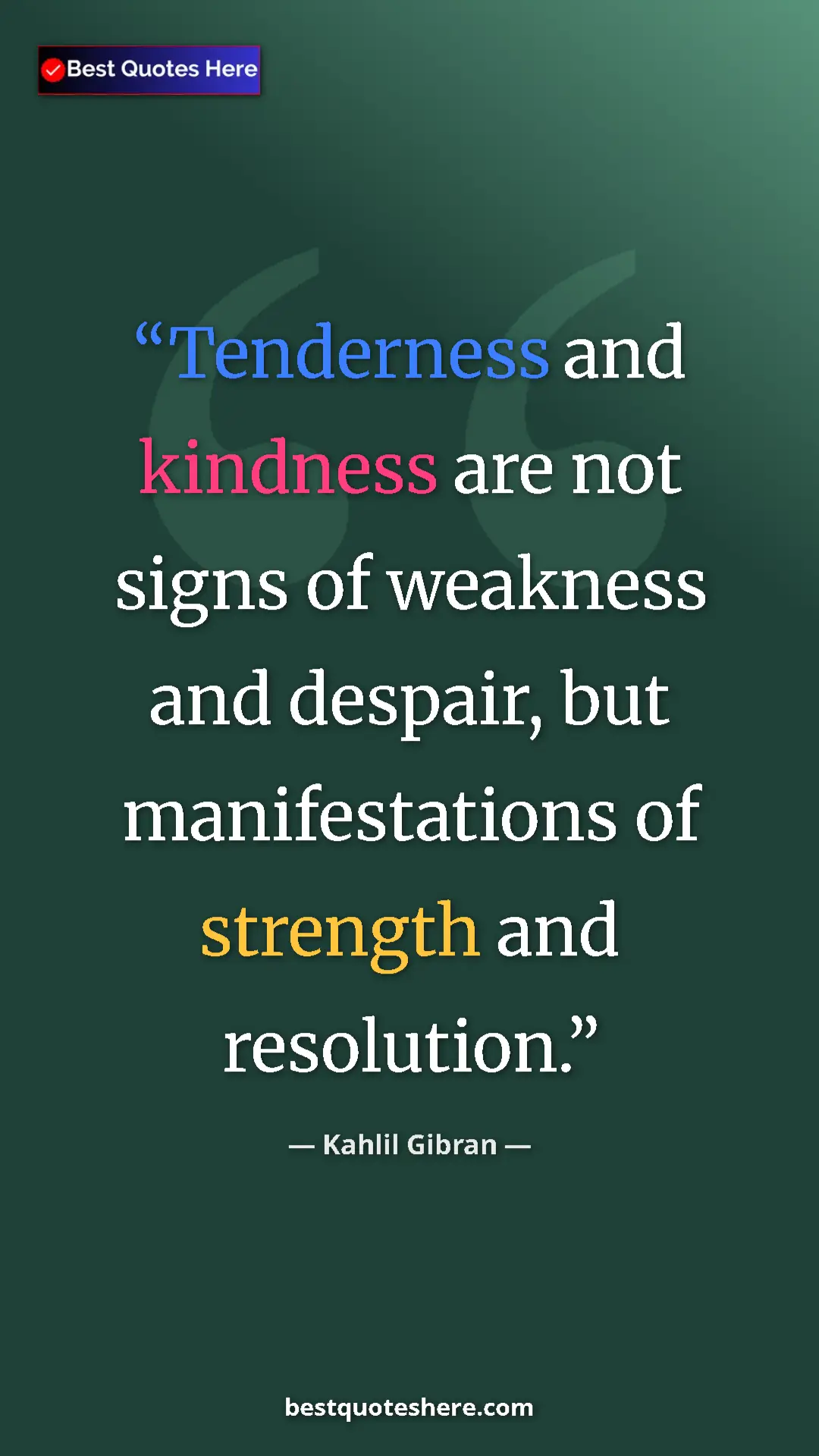 Pinterest quote poster by Kahlil Gibran: "Tenderness and kindness are not signs of weakness and..."