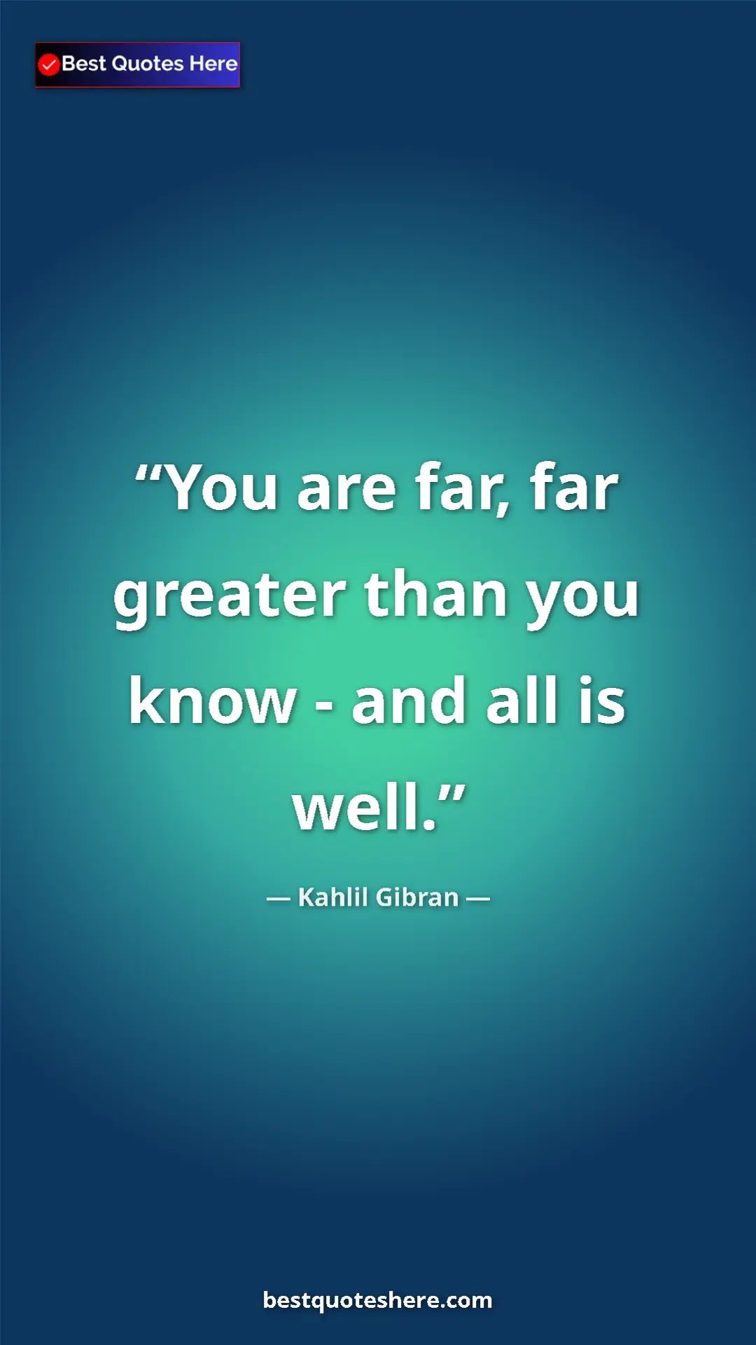 Pinterest quote poster by Kahlil Gibran: "You are far, far greater than you know - and all is well."
