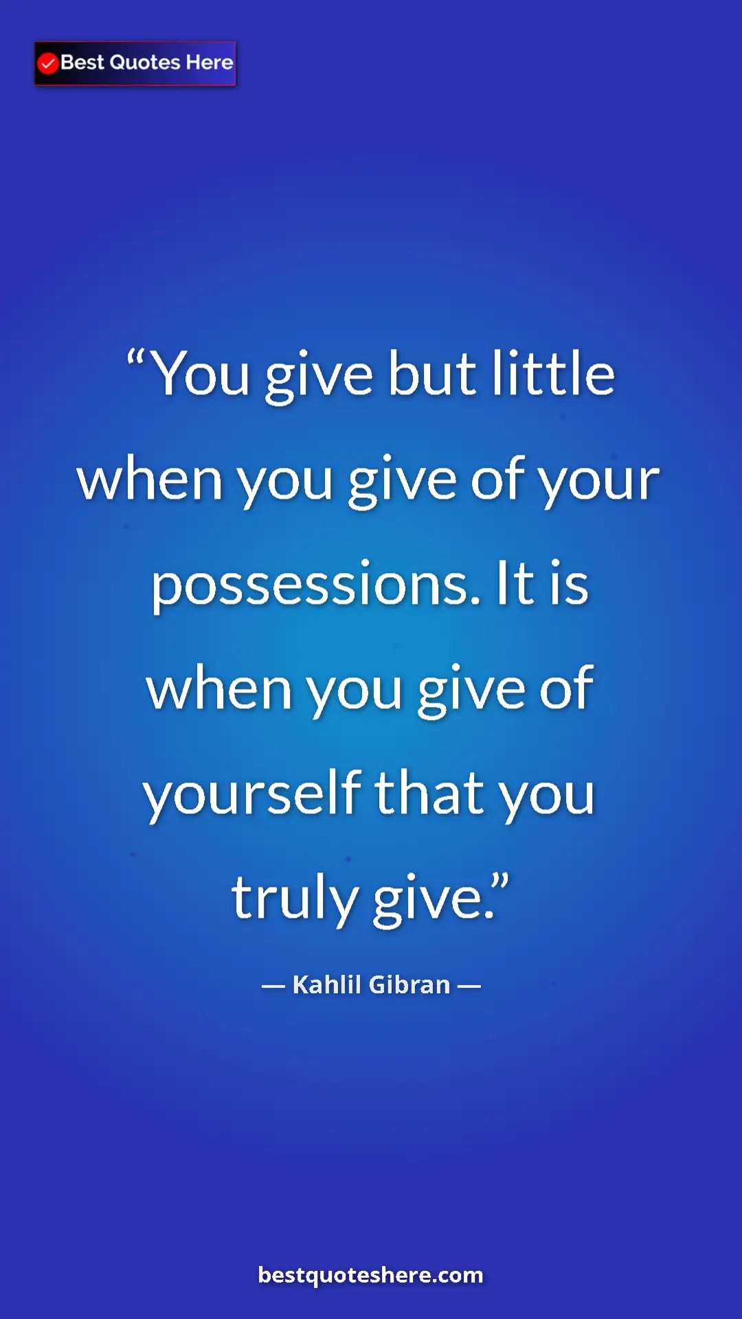 Pinterest quote poster by Kahlil Gibran: "You give but little when you give of your possessions. It..."