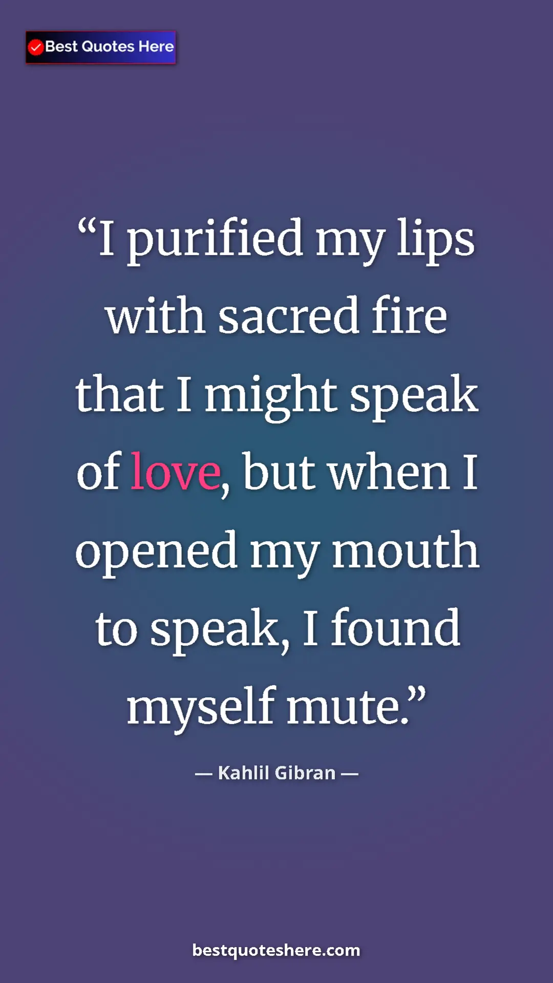 Pinterest quote poster by Kahlil Gibran: "I purified my lips with sacred fire that I might speak of..."