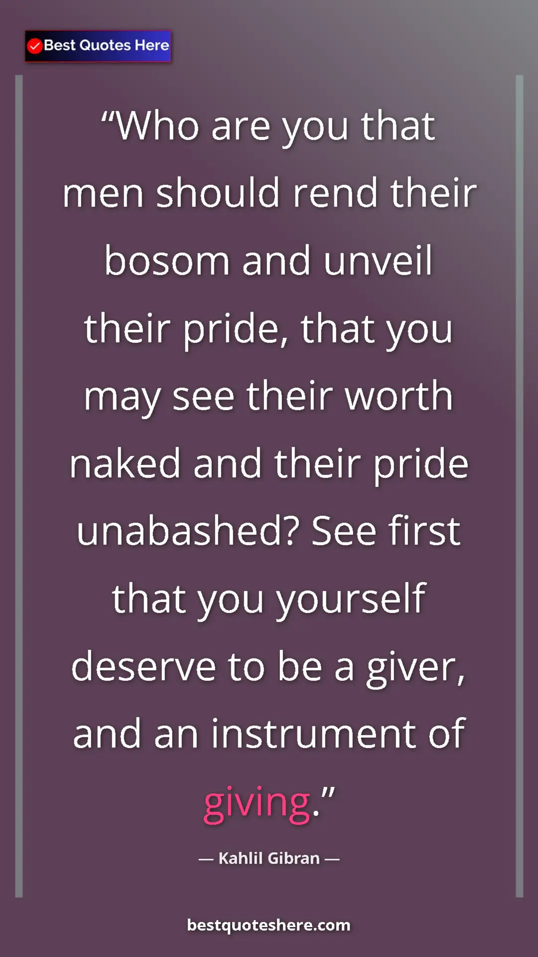 Pinterest quote poster by Kahlil Gibran: "Who are you that men should rend their bosom and unveil..."