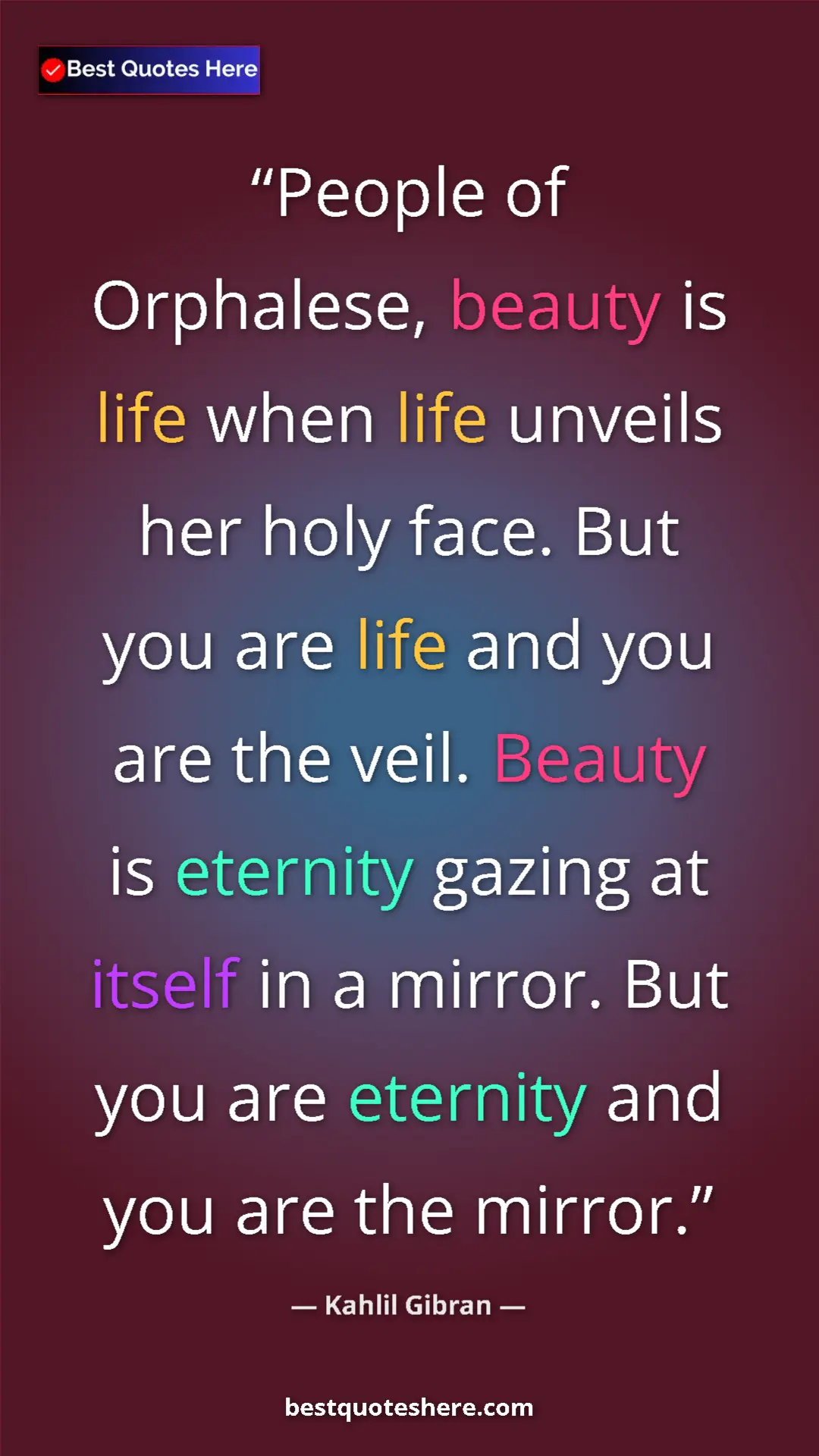 Pinterest quote poster by Kahlil Gibran: "People of Orphalese, beauty is life when life unveils her..."