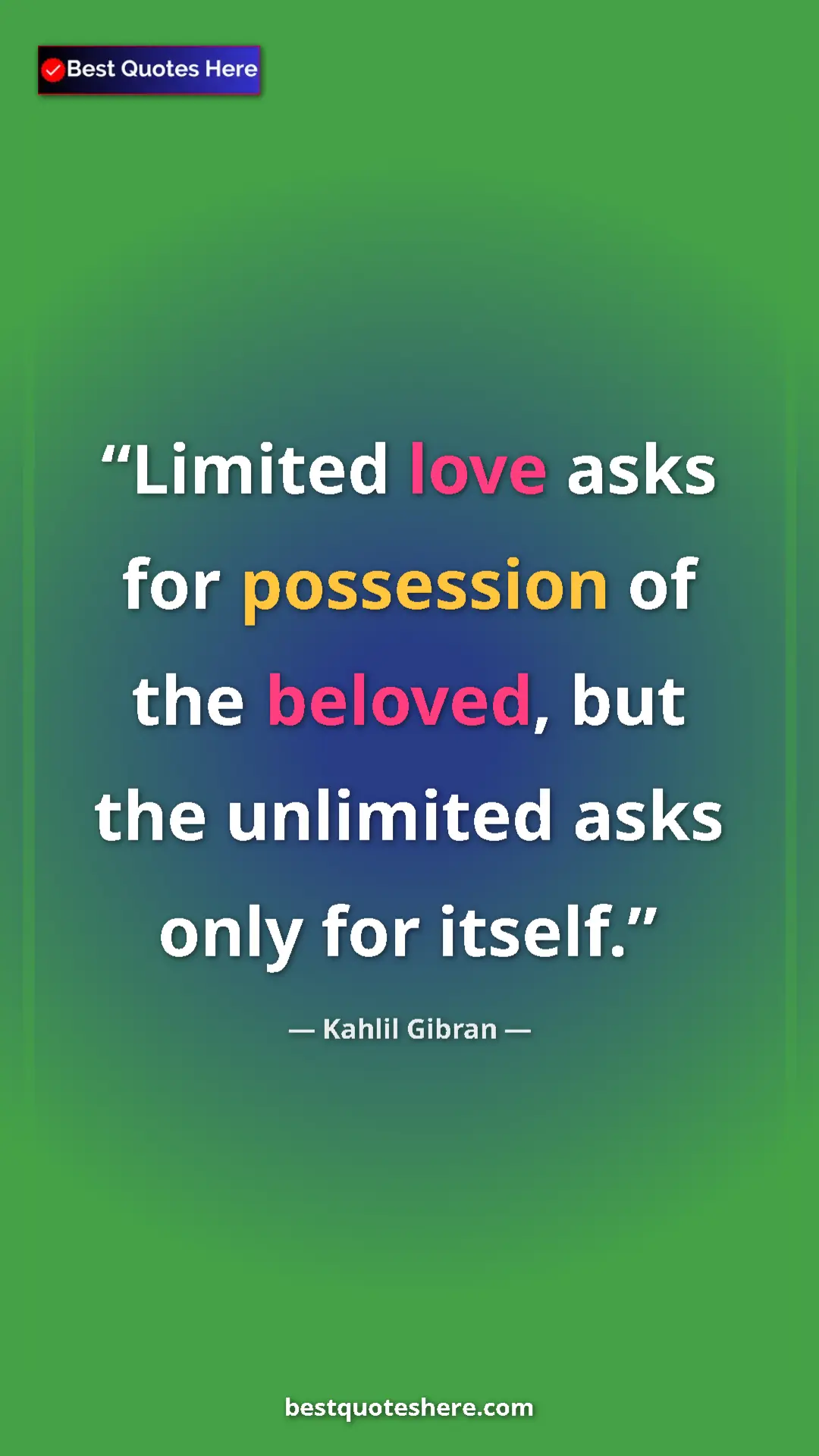 Pinterest quote poster by Kahlil Gibran: "Limited love asks for possession of the beloved, but the..."