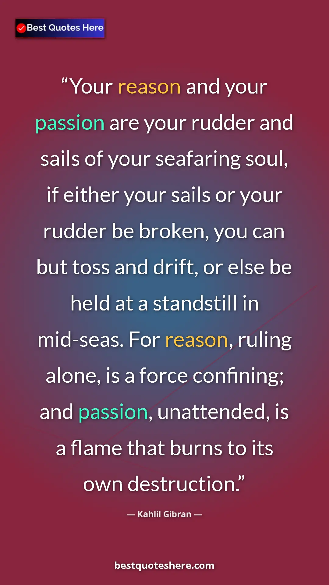 Kahlil Gibran Quote Card: "Your reason and your passion are your rudder and sails of..." Pinterest quote poster by Kahlil Gibran: "Your reason and your passion are your rudder and sails of..."