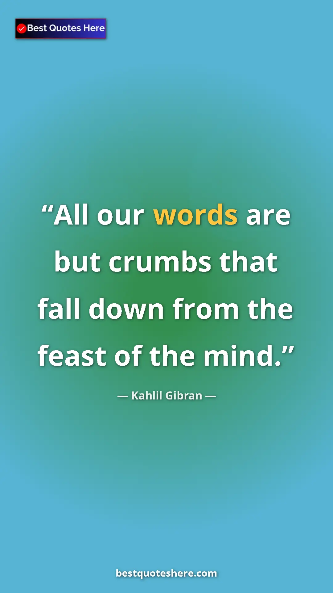 Pinterest quote poster by Kahlil Gibran: "All our words are but crumbs that fall down from the feast..."