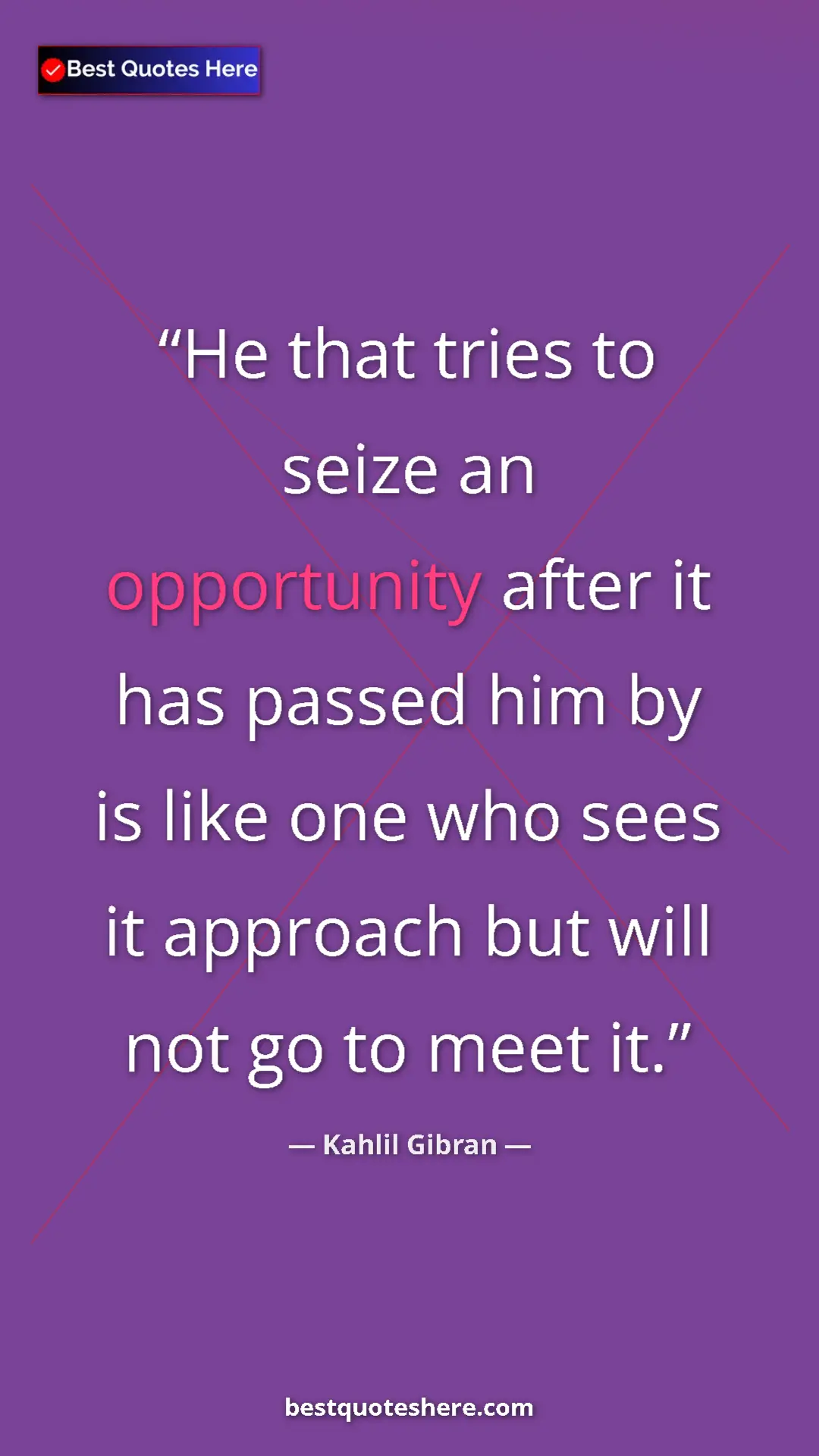Pinterest quote poster by Kahlil Gibran: "He that tries to seize an opportunity after it has passed..."