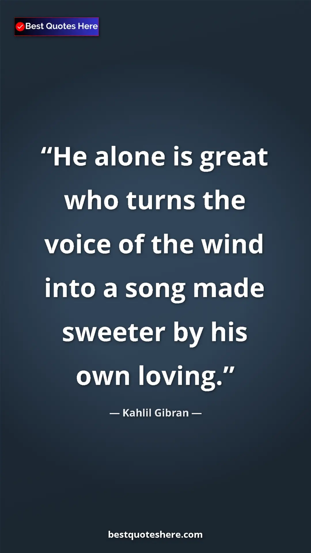 Pinterest quote poster by Kahlil Gibran: "He alone is great who turns the voice of the wind into a..."