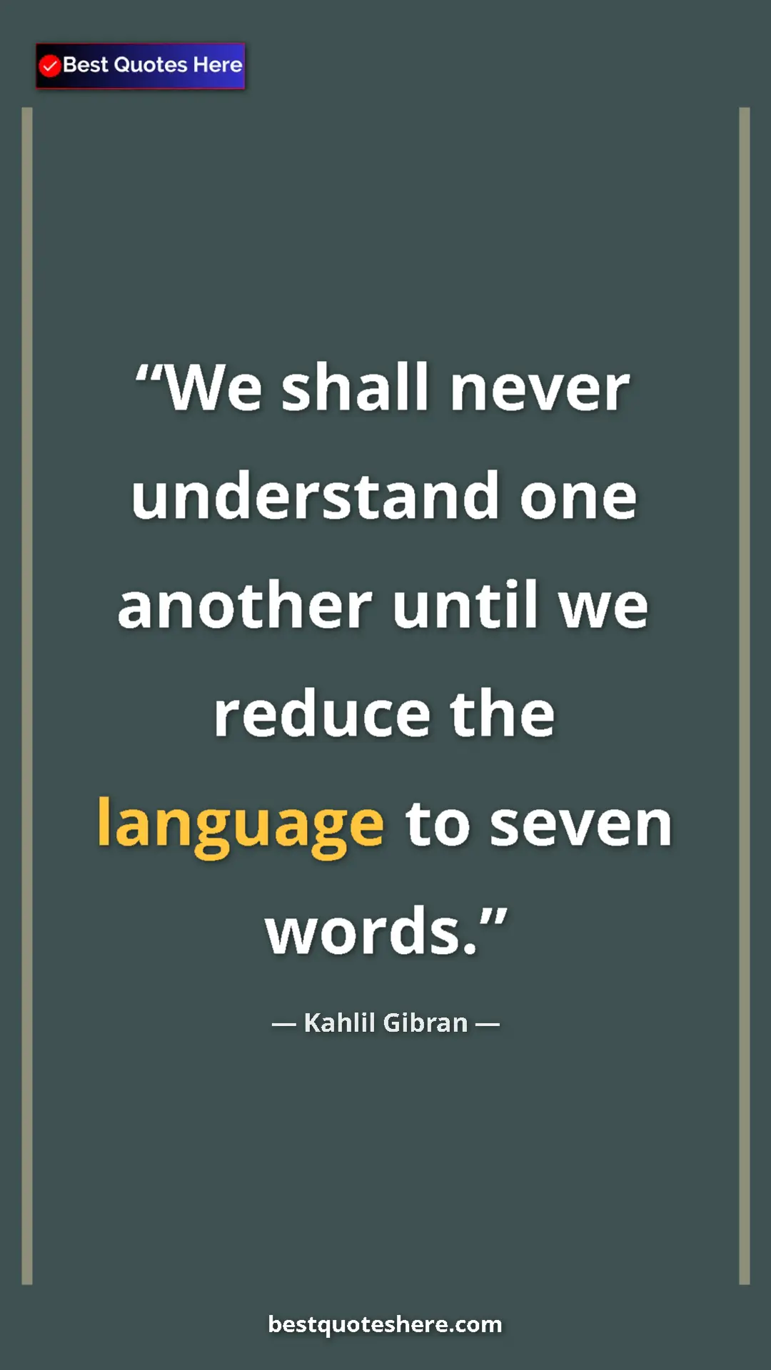 Pinterest quote poster by Kahlil Gibran: "We shall never understand one another until we reduce the..."