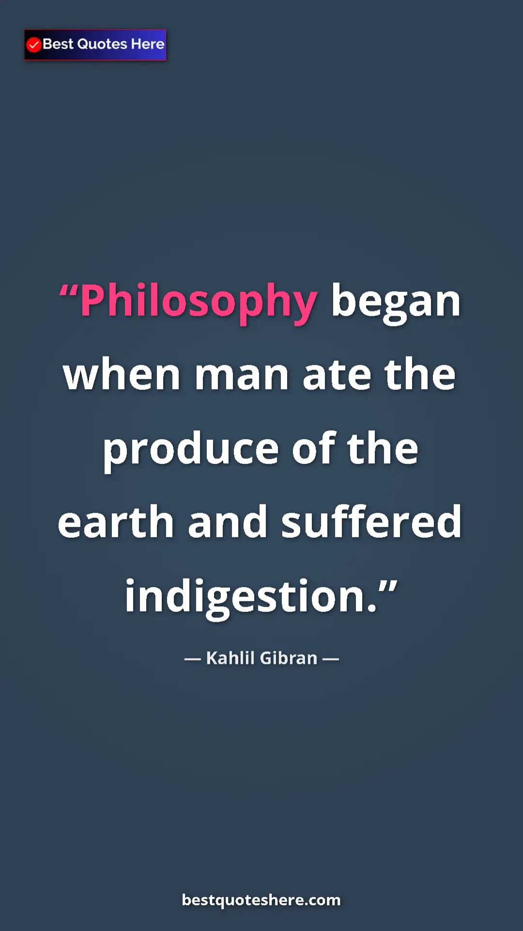 Pinterest quote poster by Kahlil Gibran: "Philosophy began when man ate the produce of the earth and..."