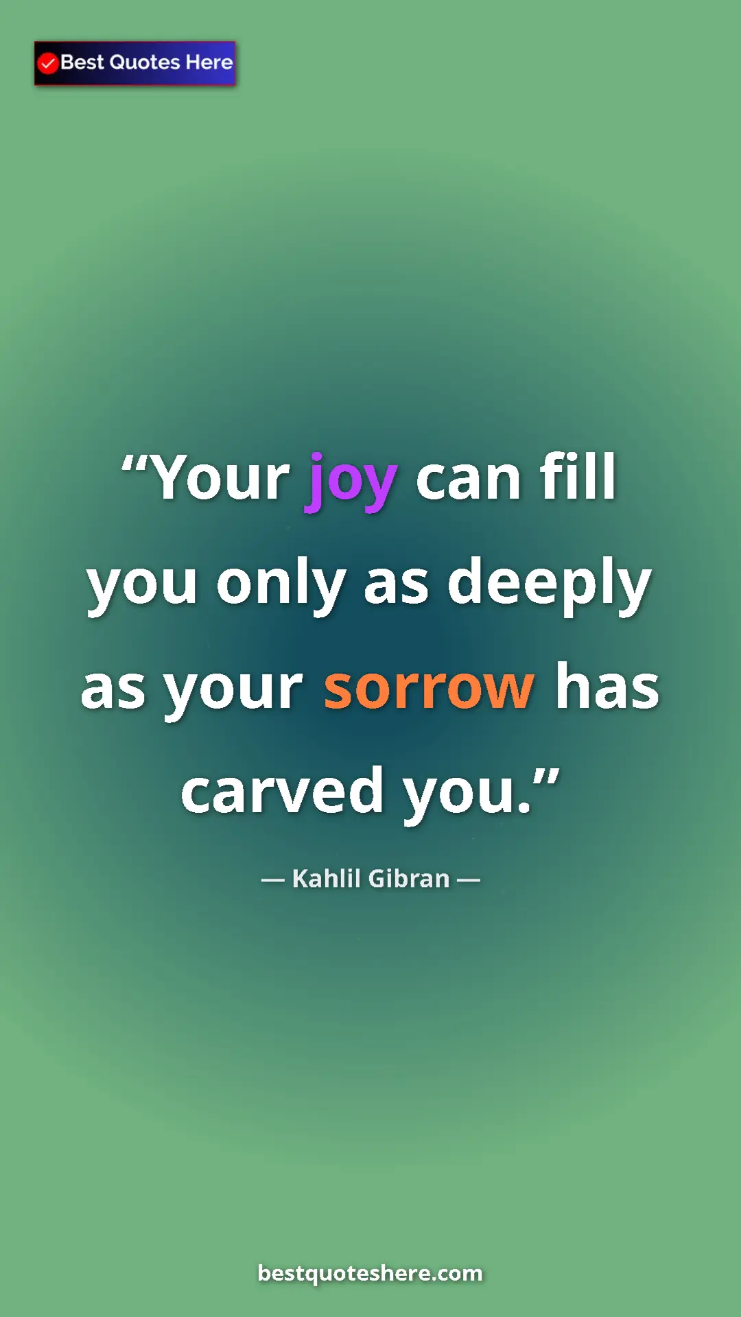 Pinterest quote poster by Kahlil Gibran: "Your joy can fill you only as deeply as your sorrow has..."