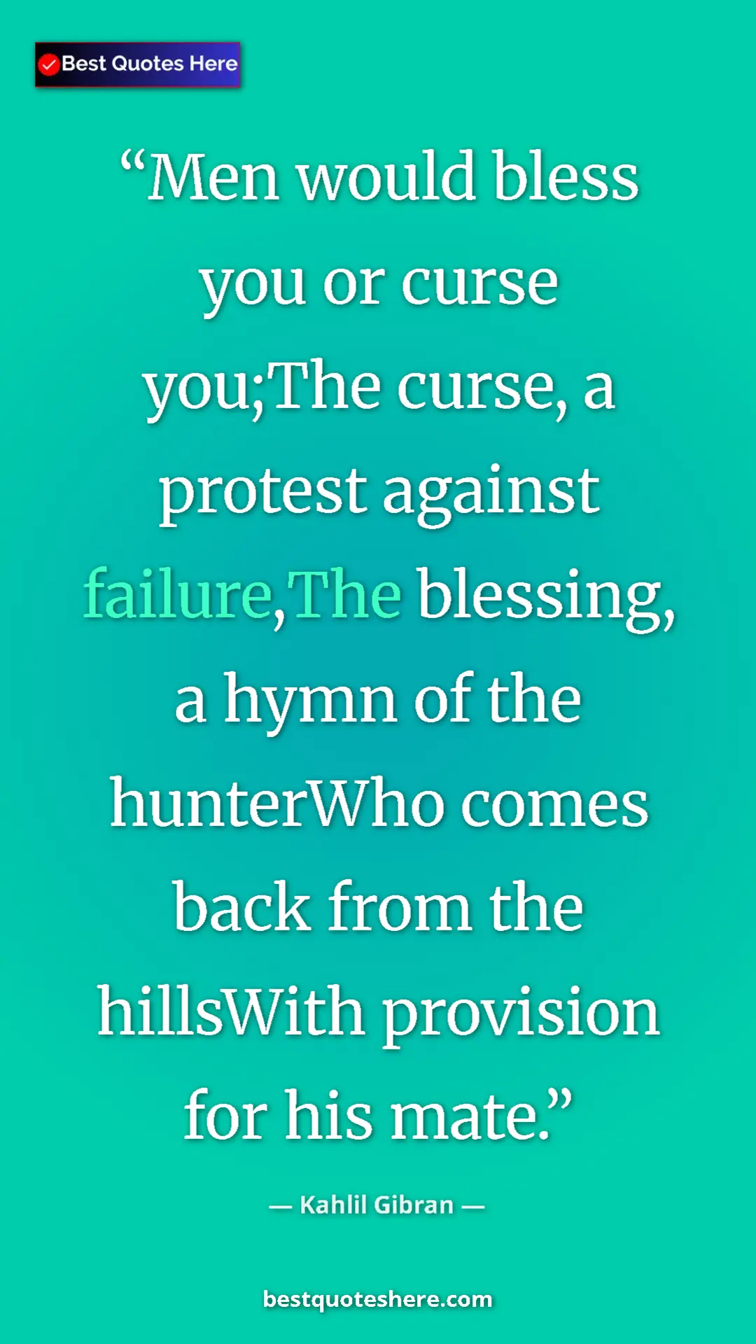 Pinterest quote poster by Kahlil Gibran: "Men would bless you or curse you;The curse, a protest..."