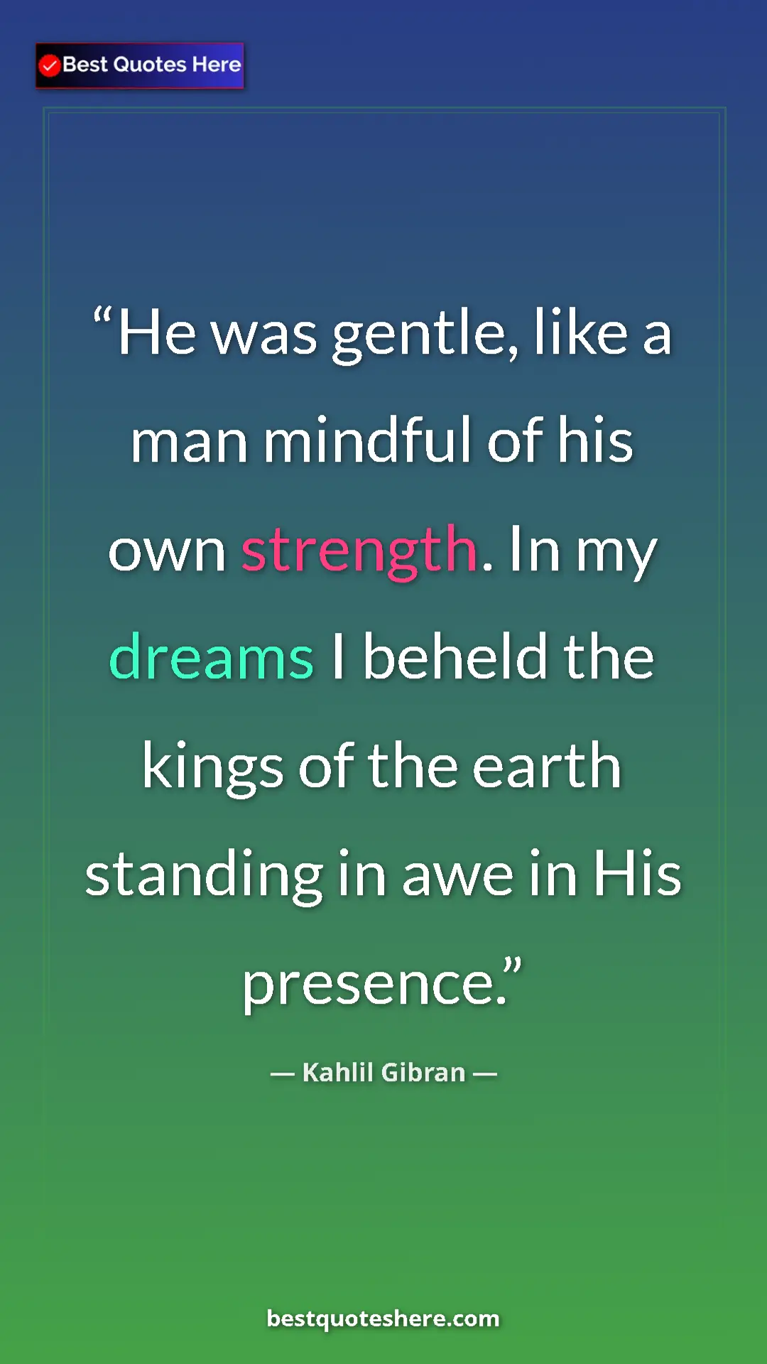 Pinterest quote poster by Kahlil Gibran: "He was gentle, like a man mindful of his own strength. In..."