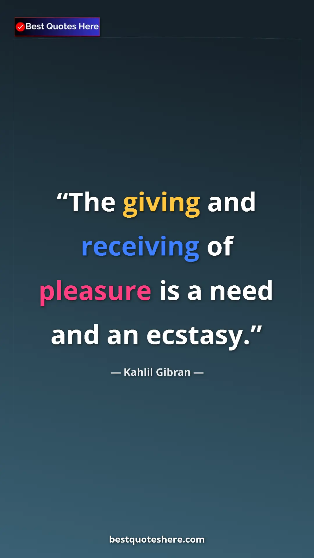Pinterest quote poster by Kahlil Gibran: "The giving and receiving of pleasure is a need and an..."