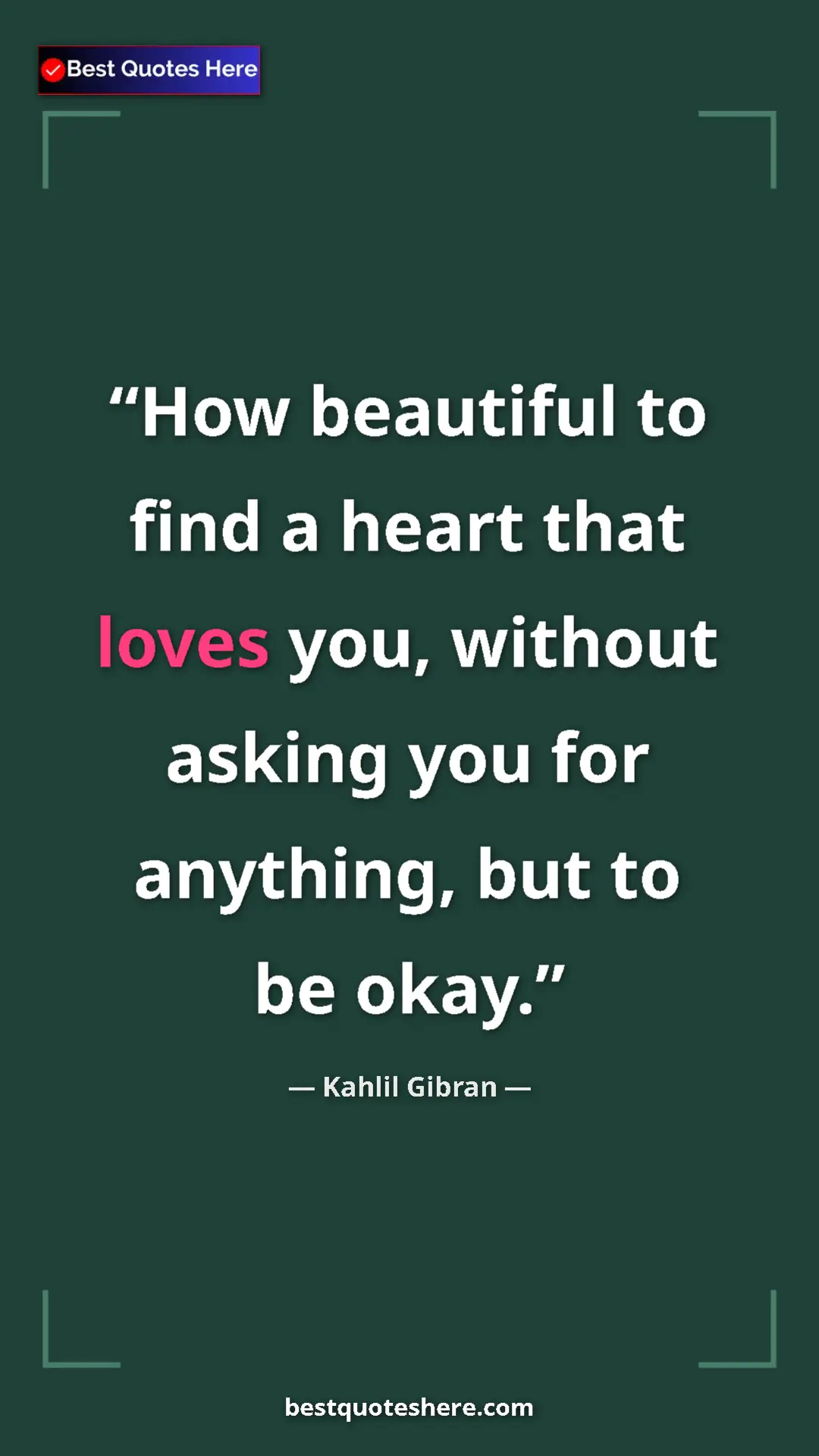 Pinterest quote poster by Kahlil Gibran: "How beautiful to find a heart that loves you, without..."