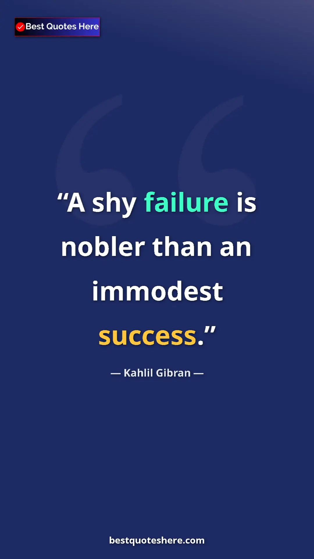 Pinterest quote poster by Kahlil Gibran: "A shy failure is nobler than an immodest success."