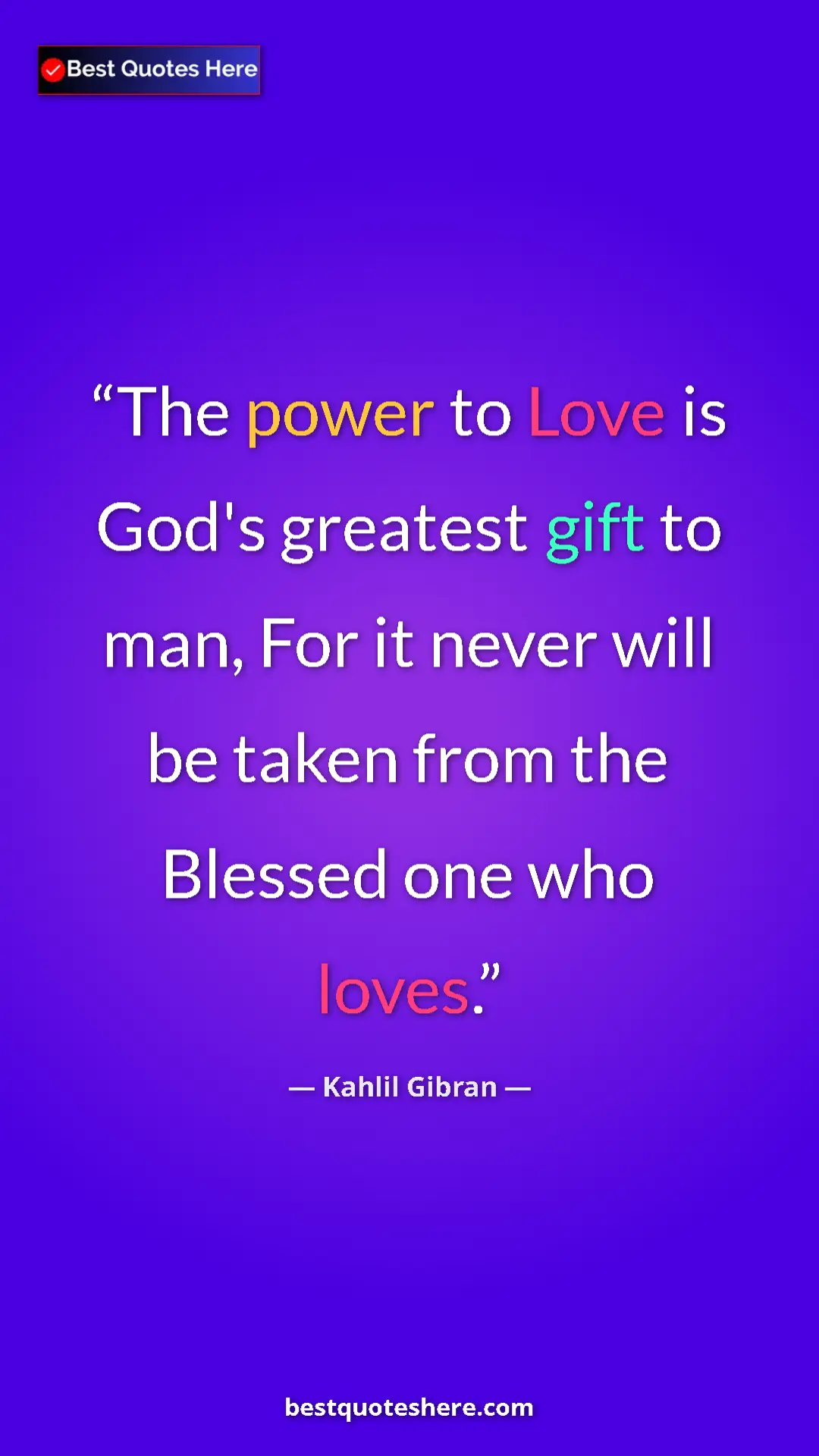 Pinterest quote poster by Kahlil Gibran: "The power to Love is God's greatest gift to man, For it..."