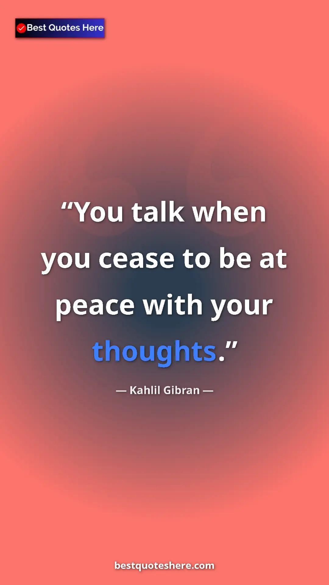 Pinterest quote poster by Kahlil Gibran: "You talk when you cease to be at peace with your thoughts."