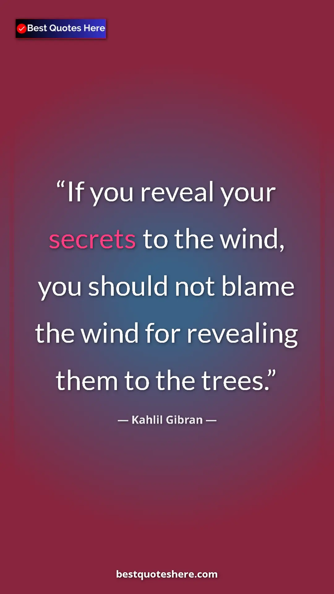 Pinterest quote poster by Kahlil Gibran: "If you reveal your secrets to the wind, you should not..."