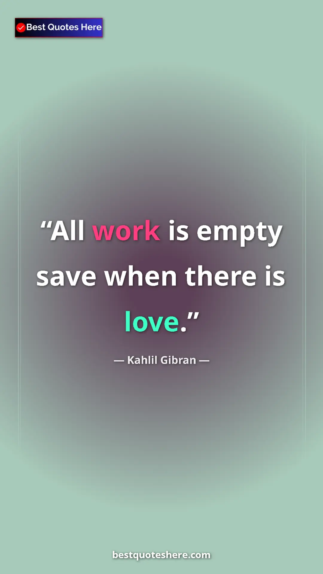 Pinterest quote poster by Kahlil Gibran: "All work is empty save when there is love."