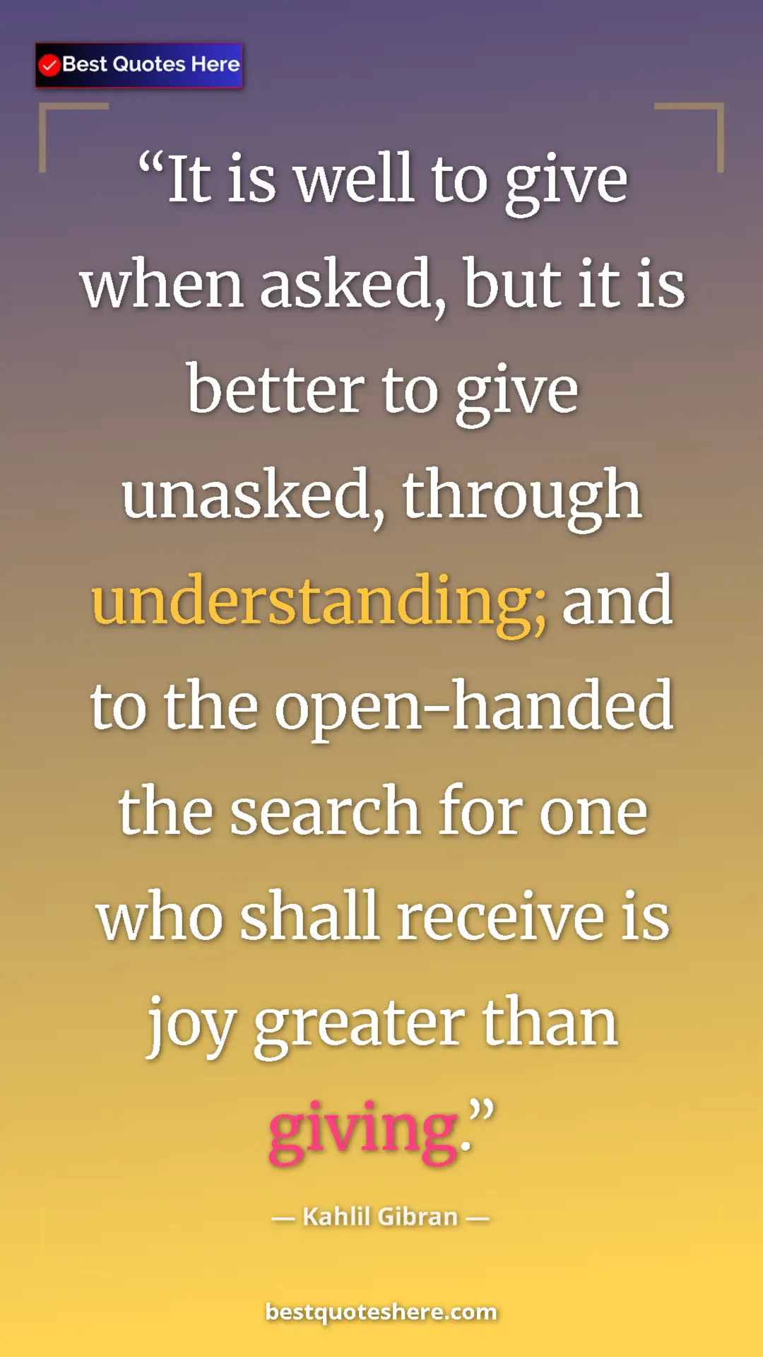 Pinterest quote poster by Kahlil Gibran: "It is well to give when asked, but it is better to give..."