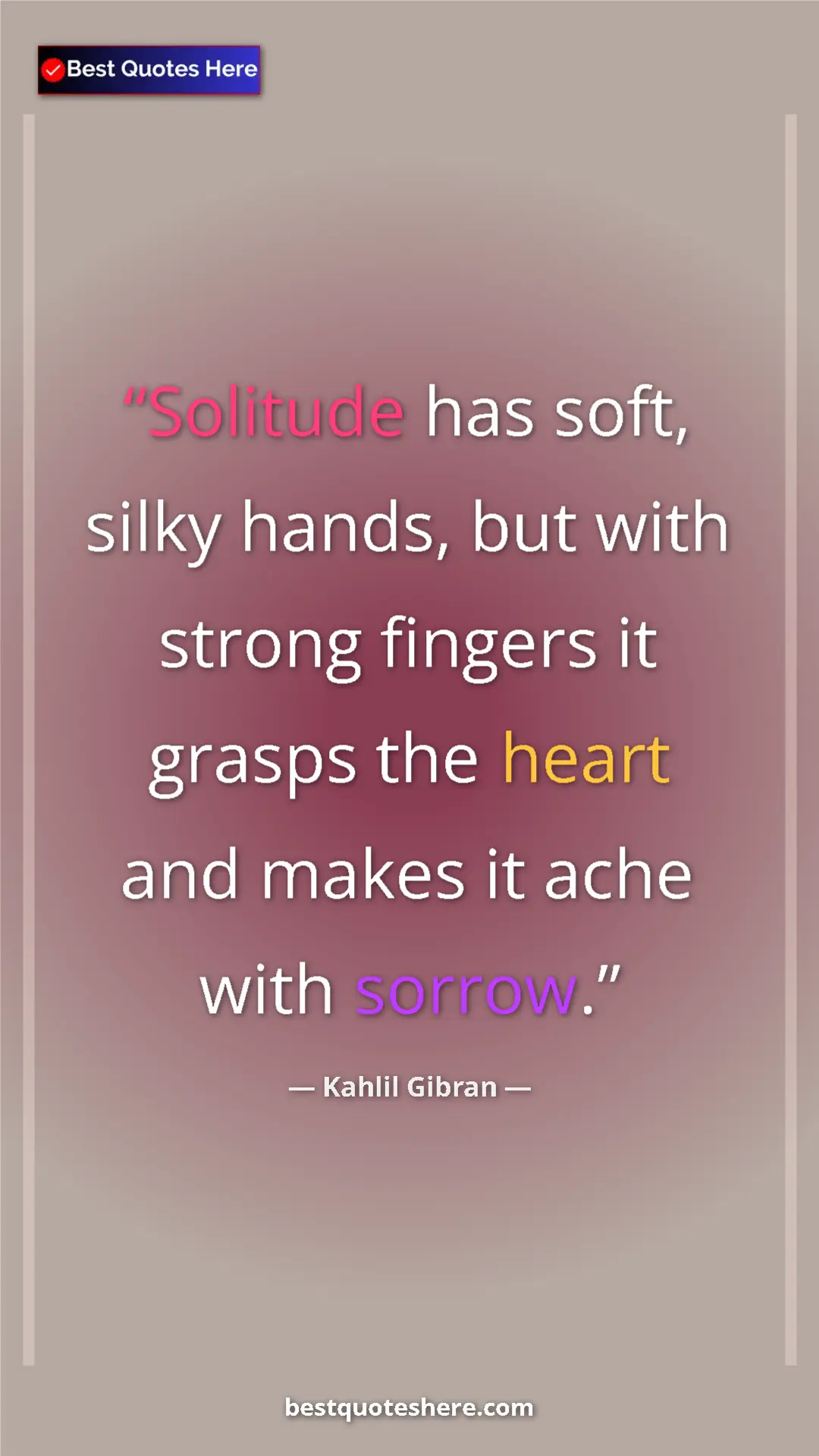 Pinterest quote poster by Kahlil Gibran: "Solitude has soft, silky hands, but with strong fingers it..."