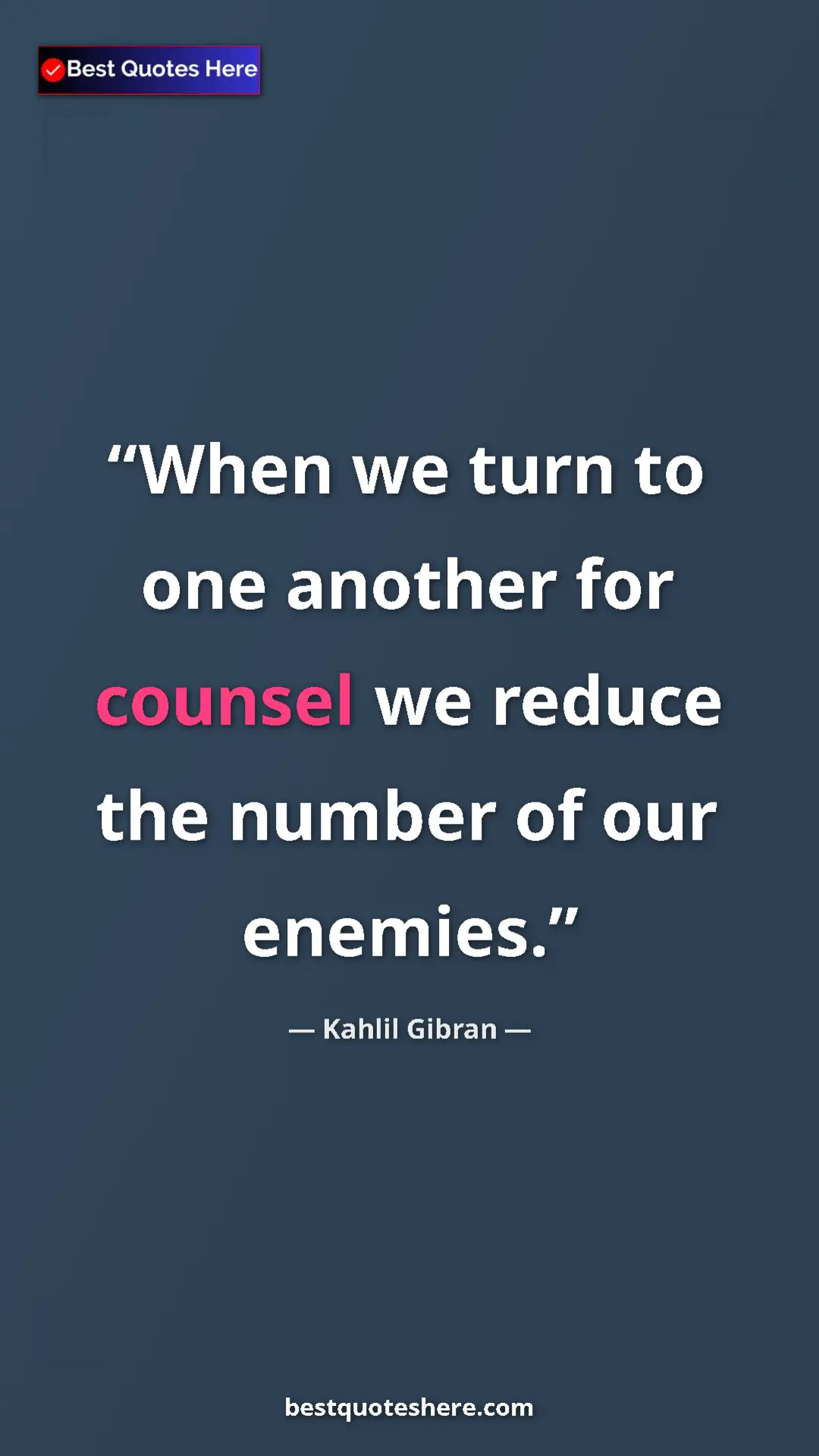 Pinterest quote poster by Kahlil Gibran: "When we turn to one another for counsel we reduce the..."