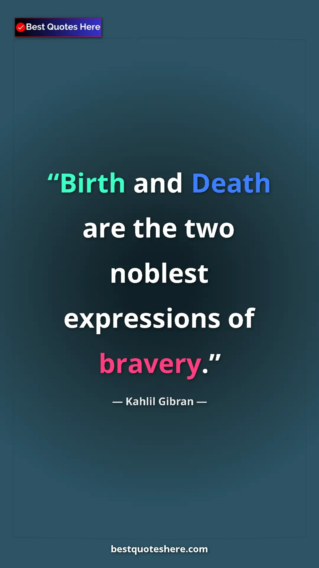 Pinterest quote poster by Kahlil Gibran: "Birth and Death are the two noblest expressions of bravery."