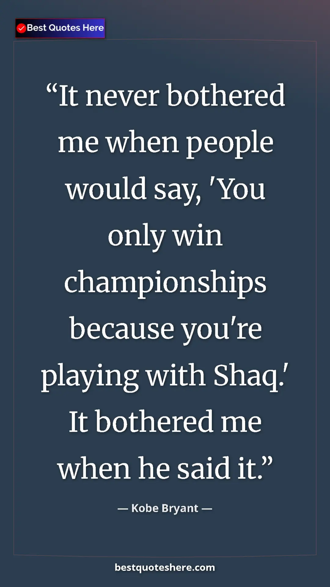 Kobe Bryant Quote Card: "It never bothered me when people would say, 'You only win..." Pinterest quote poster by Kobe Bryant: "It never bothered me when people would say, 'You only win..."