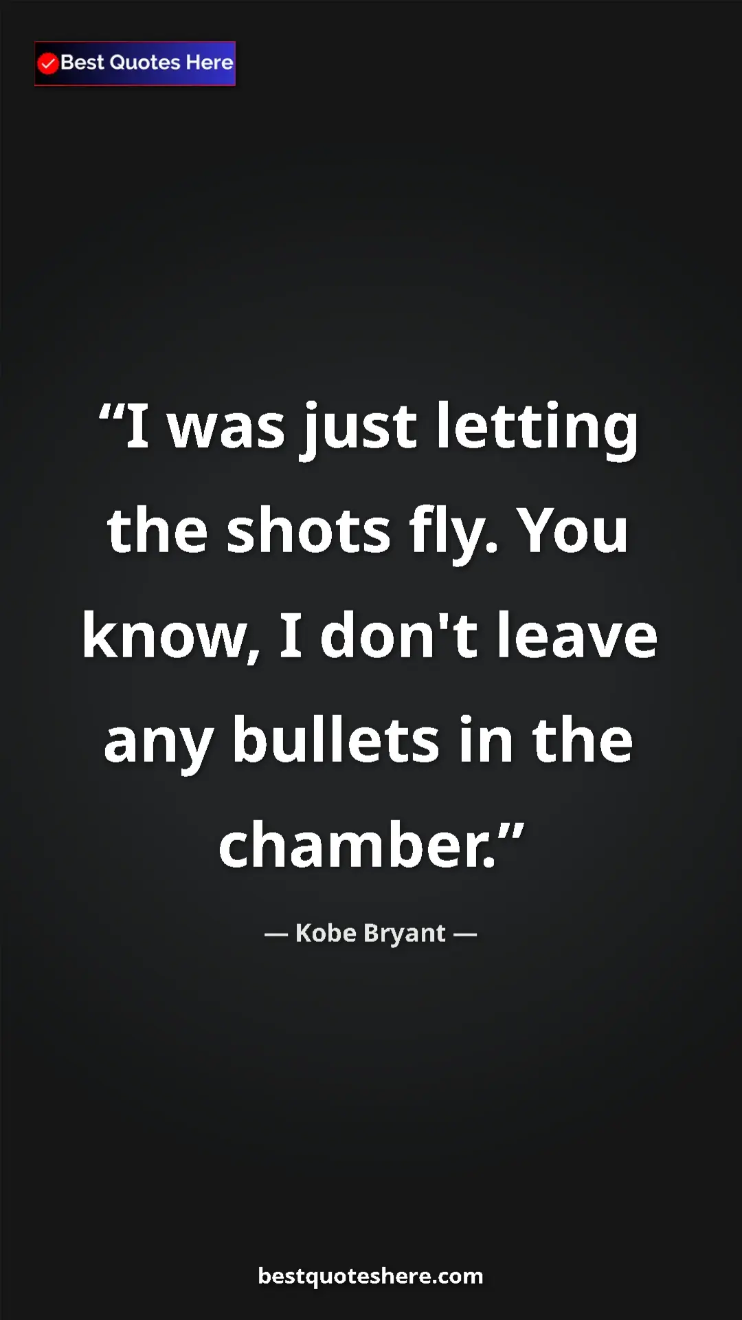 Kobe Bryant Quote Card: "I was just letting the shots fly. You know, I don't leave..." Pinterest quote poster by Kobe Bryant: "I was just letting the shots fly. You know, I don't leave..."