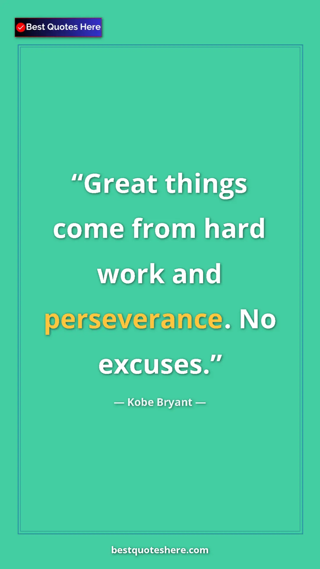 Pinterest quote poster by Kobe Bryant: "Great things come from hard work and perseverance. No..."