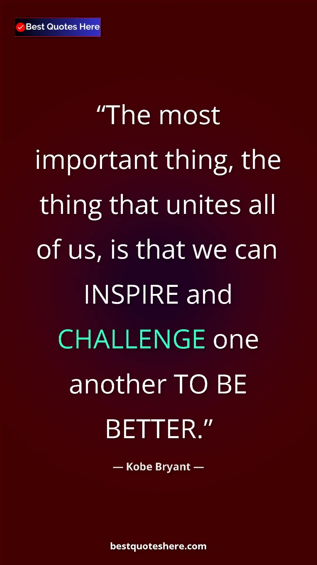 Pinterest quote poster by Kobe Bryant: "The most important thing, the thing that unites all of us,..."