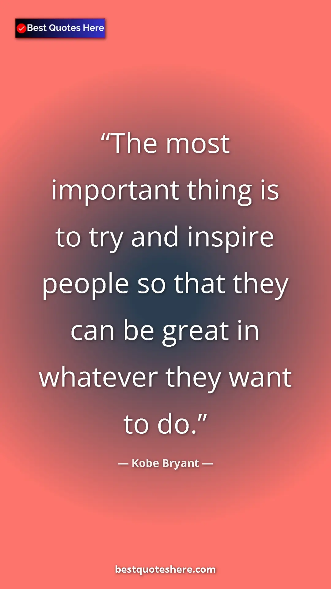 Pinterest quote poster by Kobe Bryant: "The most important thing is to try and inspire people so..."
