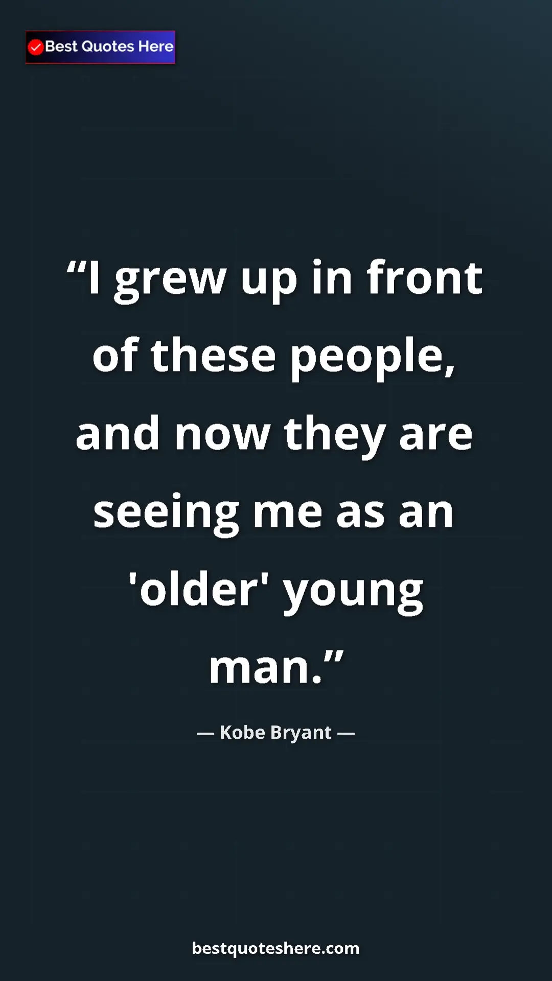 Kobe Bryant Quote Card: "I grew up in front of these people, and now they are seeing..." Pinterest quote poster by Kobe Bryant: "I grew up in front of these people, and now they are seeing..."