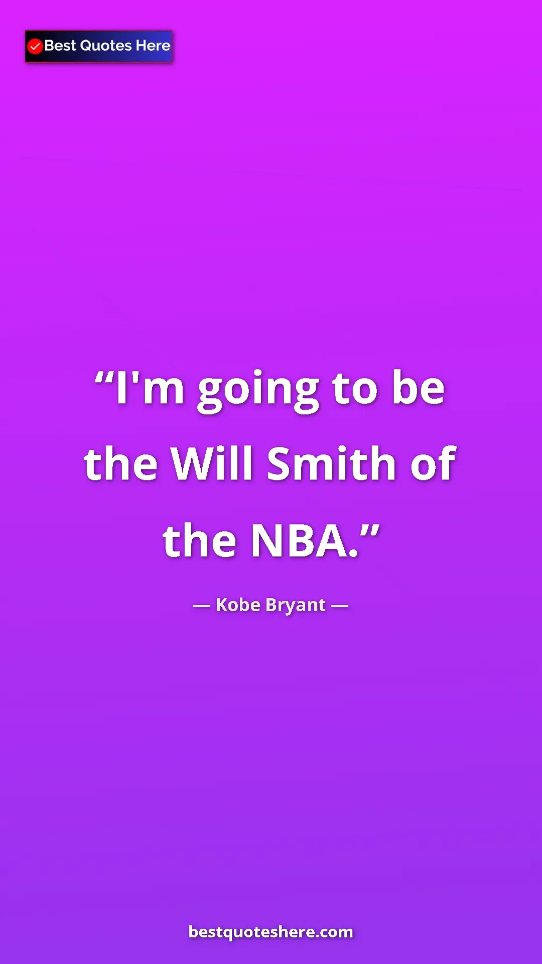 Pinterest quote poster by Kobe Bryant: "I'm going to be the Will Smith of the NBA."