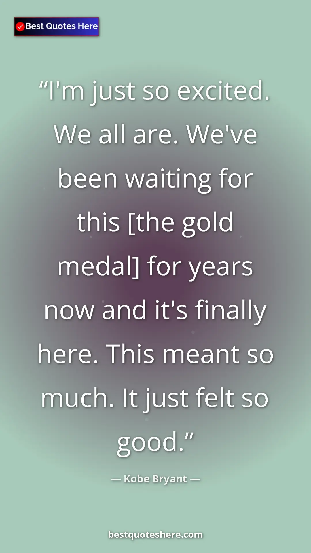 Pinterest quote poster by Kobe Bryant: "I'm just so excited. We all are. We've been waiting for..."