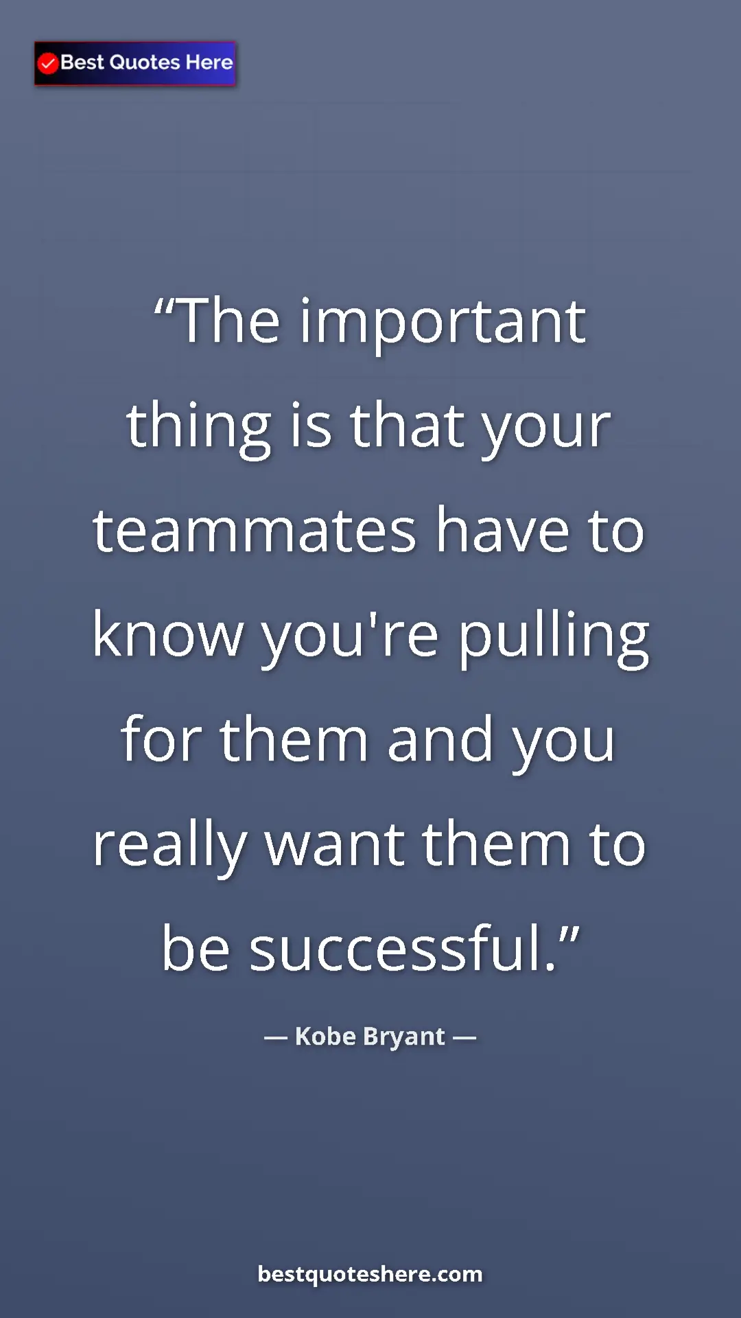 Kobe Bryant Quote Card: "The important thing is that your teammates have to know..." Pinterest quote poster by Kobe Bryant: "The important thing is that your teammates have to know..."