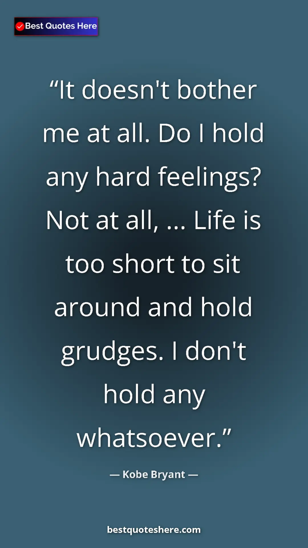 Kobe Bryant Quote Card: "It doesn't bother me at all. Do I hold any hard feelings?..." Pinterest quote poster by Kobe Bryant: "It doesn't bother me at all. Do I hold any hard feelings?..."