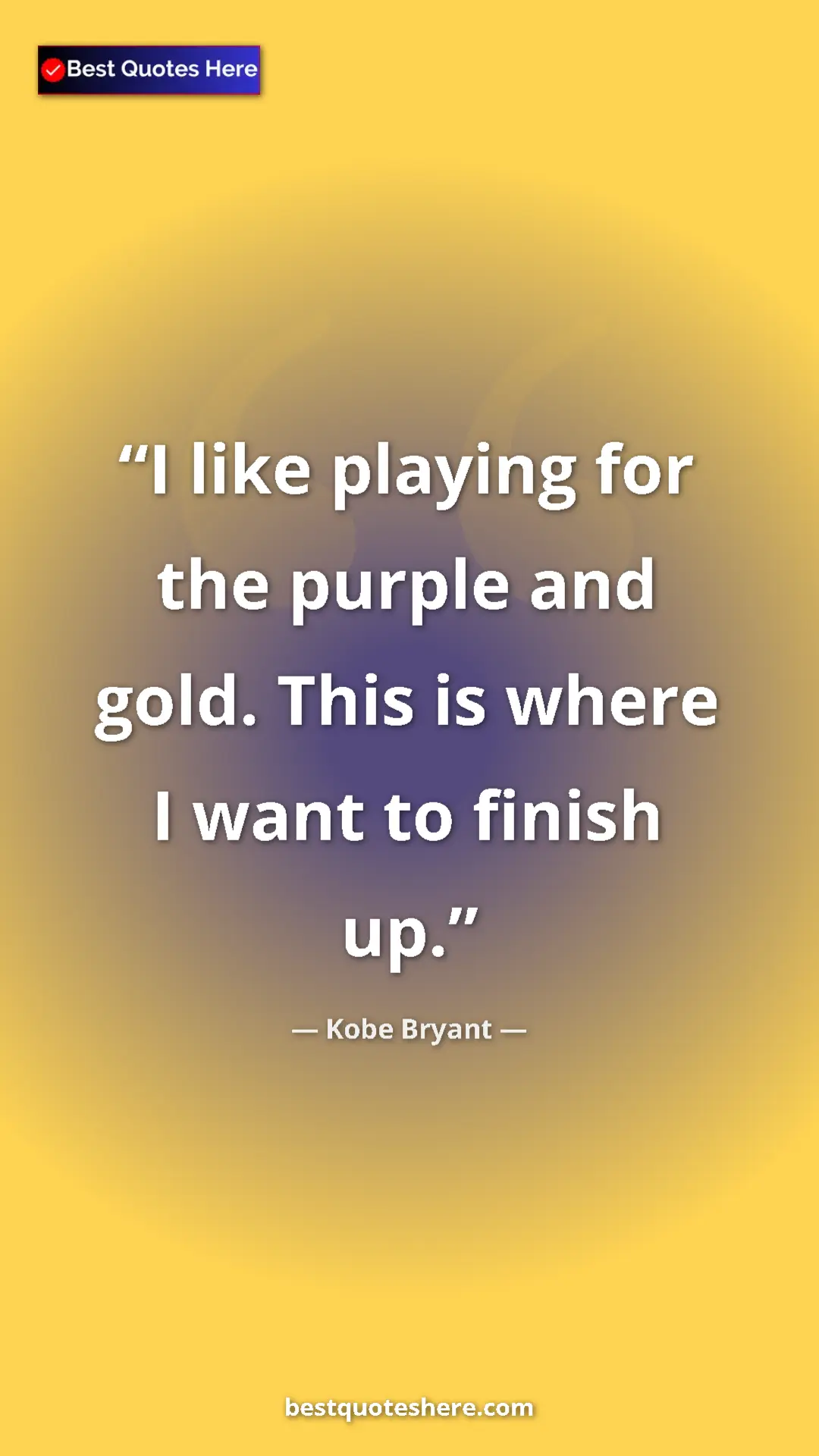 Kobe Bryant Quote Card: "I like playing for the purple and gold. This is where I..." Pinterest quote poster by Kobe Bryant: "I like playing for the purple and gold. This is where I..."